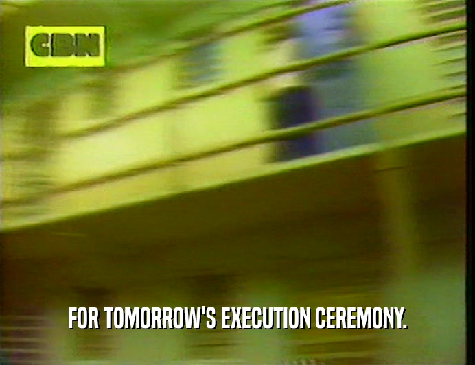 FOR TOMORROW'S EXECUTION CEREMONY.
  