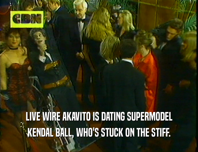 LIVE WIRE AKAVITO IS DATING SUPERMODEL
 KENDAL BALL, WHO'S STUCK ON THE STIFF.
 