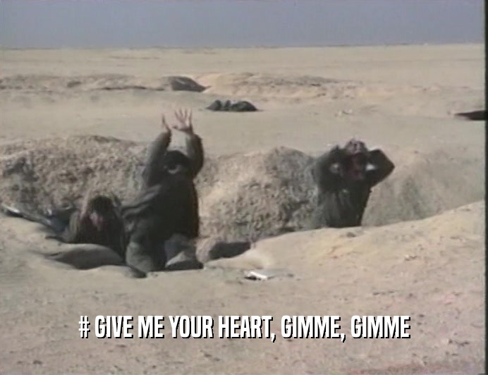 # GIVE ME YOUR HEART, GIMME, GIMME
  
