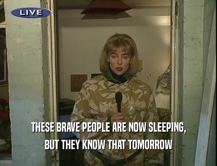 THESE BRAVE PEOPLE ARE NOW SLEEPING, BUT THEY KNOW THAT TOMORROW 