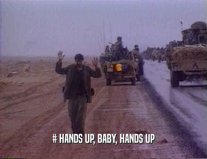 # HANDS UP, BABY, HANDS UP
  