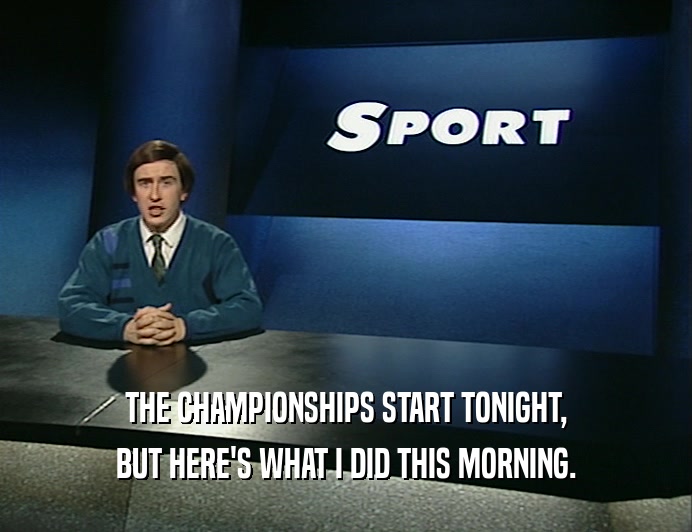 THE CHAMPIONSHIPS START TONIGHT, BUT HERE'S WHAT I DID THIS MORNING. 
