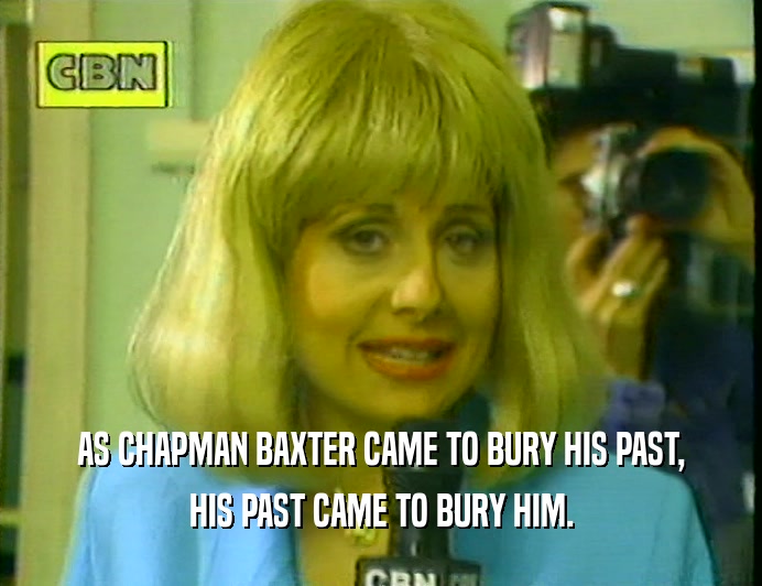 AS CHAPMAN BAXTER CAME TO BURY HIS PAST, HIS PAST CAME TO BURY HIM. 