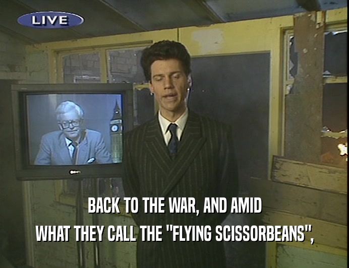 BACK TO THE WAR, AND AMID WHAT THEY CALL THE 
