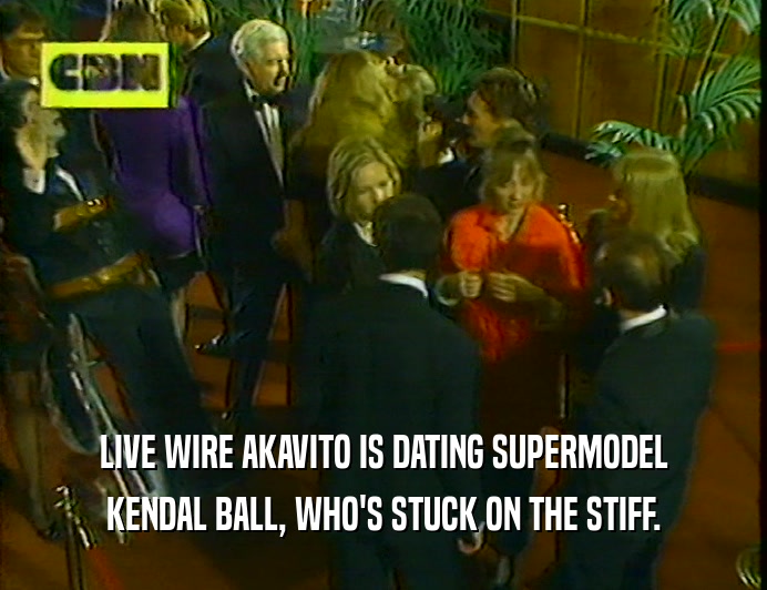 LIVE WIRE AKAVITO IS DATING SUPERMODEL
 KENDAL BALL, WHO'S STUCK ON THE STIFF.
 