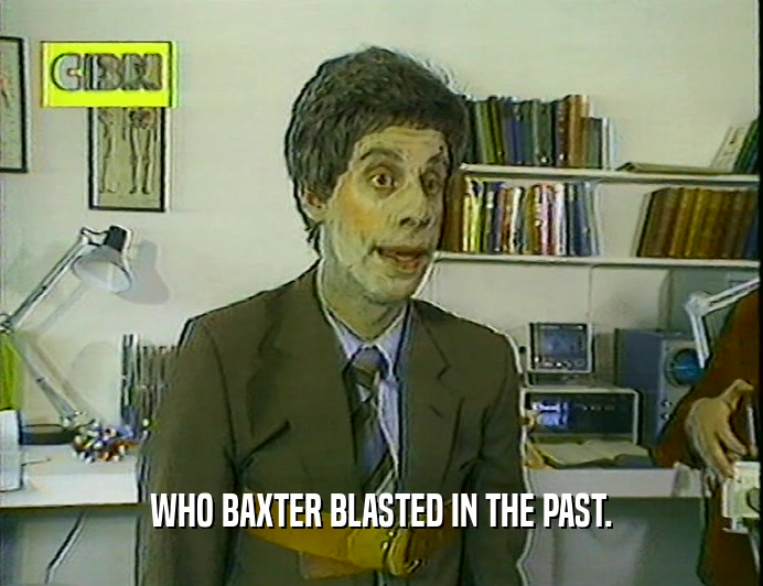 WHO BAXTER BLASTED IN THE PAST.
  