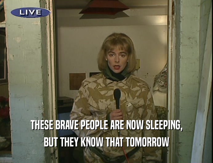 THESE BRAVE PEOPLE ARE NOW SLEEPING, BUT THEY KNOW THAT TOMORROW 