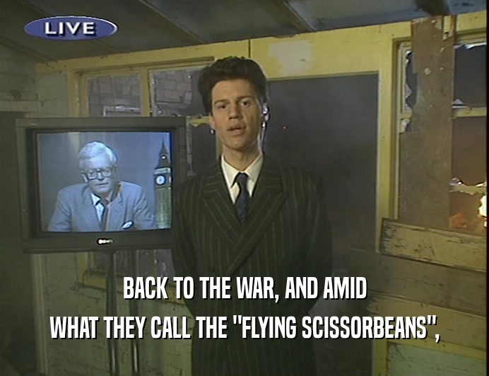 BACK TO THE WAR, AND AMID WHAT THEY CALL THE 