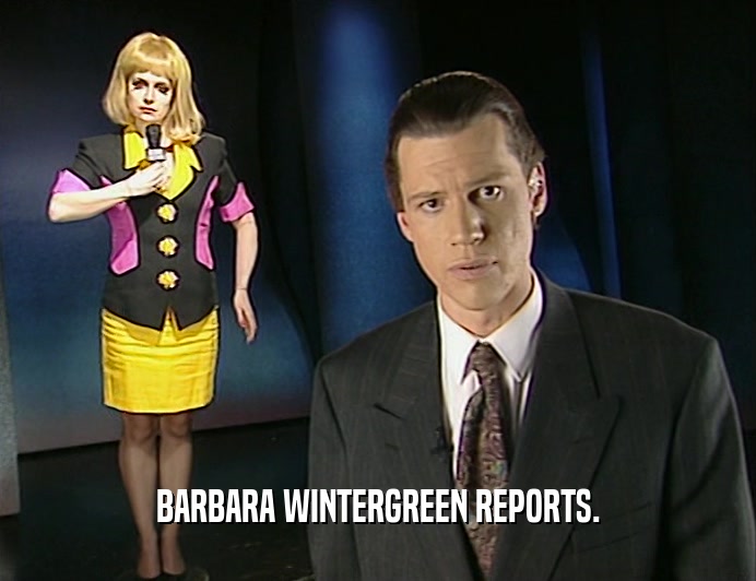 BARBARA WINTERGREEN REPORTS.
  