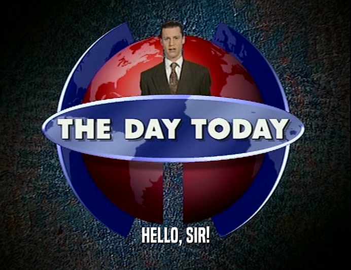HELLO, SIR!  
