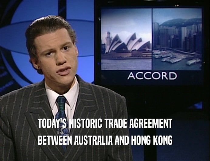 TODAY'S HISTORIC TRADE AGREEMENT
 BETWEEN AUSTRALIA AND HONG KONG
 