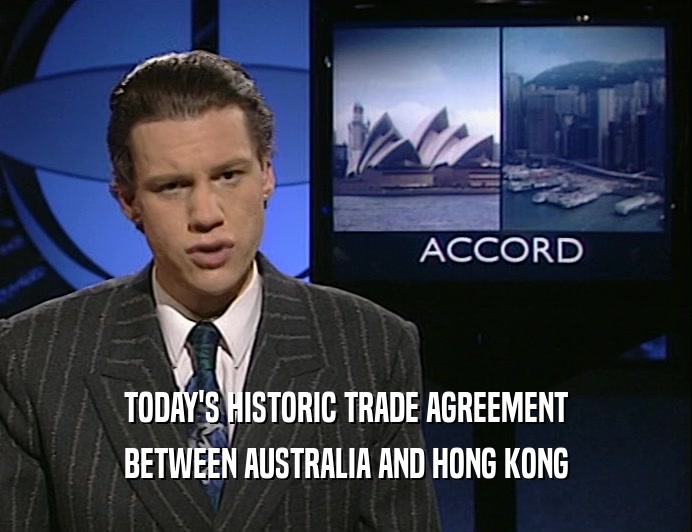 TODAY'S HISTORIC TRADE AGREEMENT
 BETWEEN AUSTRALIA AND HONG KONG
 