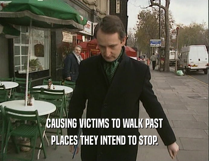 CAUSING VICTIMS TO WALK PAST
 PLACES THEY INTEND TO STOP.
 