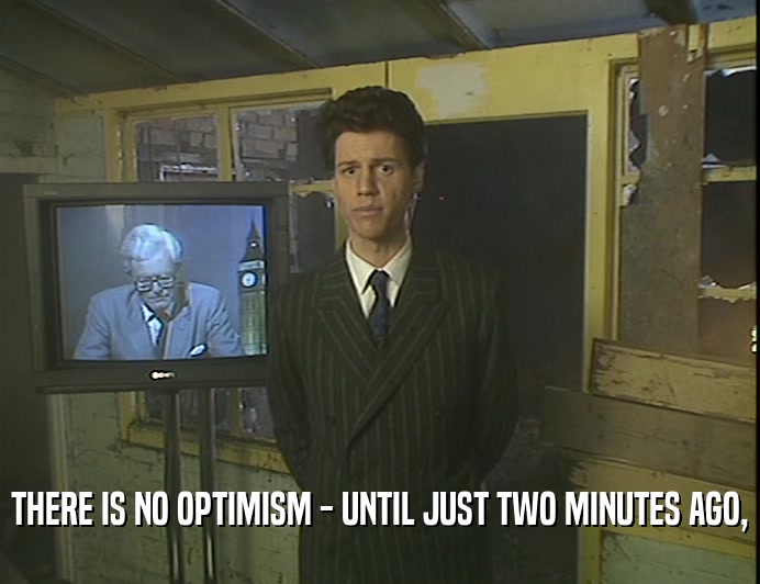 THERE IS NO OPTIMISM - UNTIL JUST TWO MINUTES AGO,  
