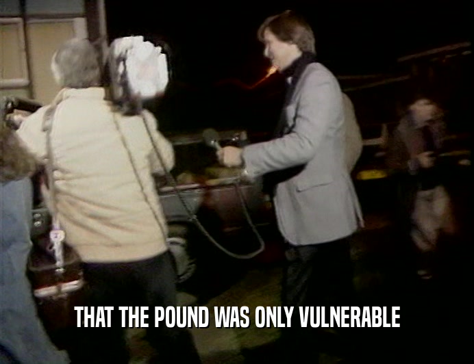THAT THE POUND WAS ONLY VULNERABLE  