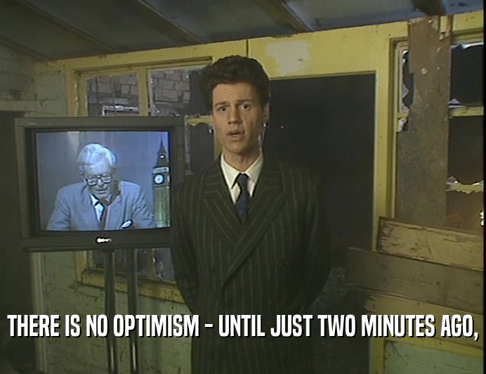 THERE IS NO OPTIMISM - UNTIL JUST TWO MINUTES AGO,  