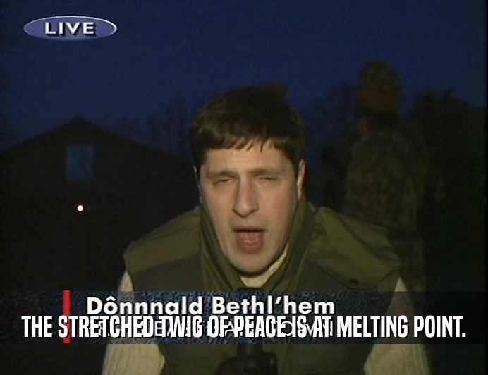 THE STRETCHED TWIG OF PEACE IS AT MELTING POINT.  