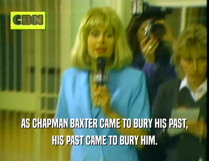 AS CHAPMAN BAXTER CAME TO BURY HIS PAST, HIS PAST CAME TO BURY HIM. 