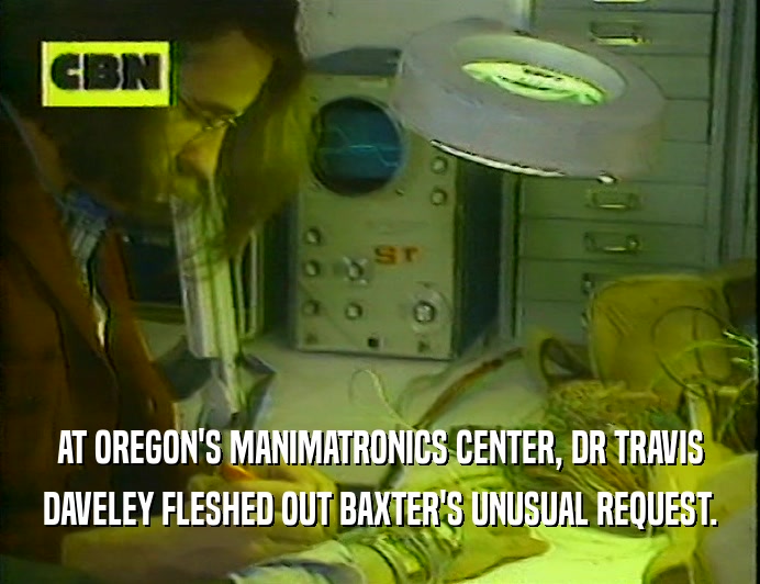 AT OREGON'S MANIMATRONICS CENTER, DR TRAVIS DAVELEY FLESHED OUT BAXTER'S UNUSUAL REQUEST. 