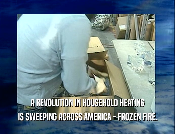 A REVOLUTION IN HOUSEHOLD HEATING
 IS SWEEPING ACROSS AMERICA - FROZEN FIRE.
 