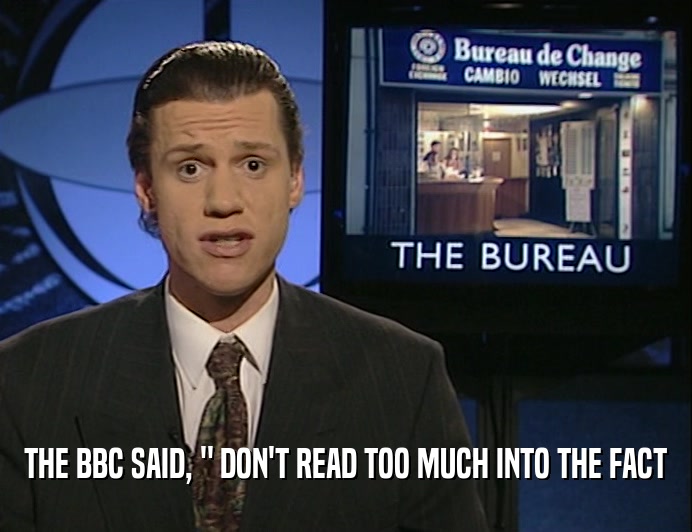 THE BBC SAID, 