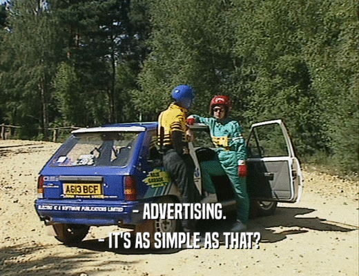 - ADVERTISING.
 - IT'S AS SIMPLE AS THAT?
 