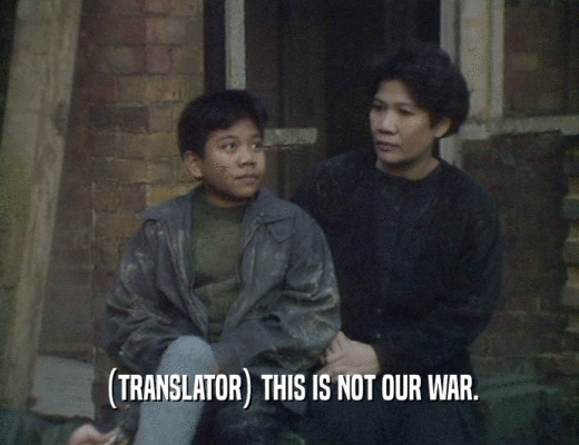 (TRANSLATOR) THIS IS NOT OUR WAR.
  