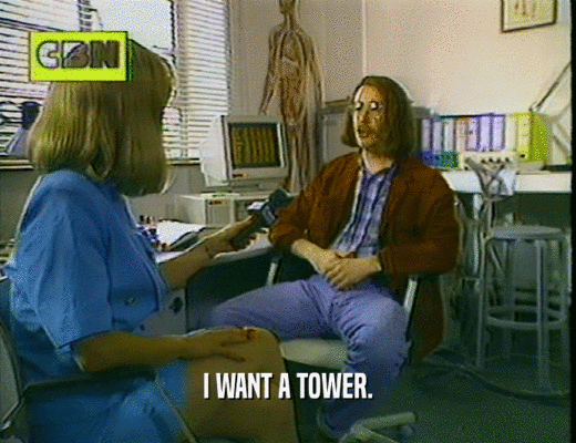 I WANT A TOWER.  