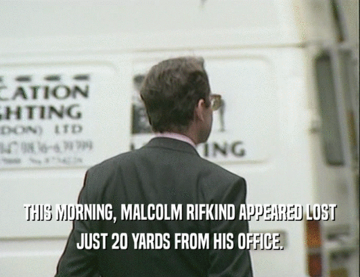 THIS MORNING, MALCOLM RIFKIND APPEARED LOST JUST 20 YARDS FROM HIS OFFICE. 