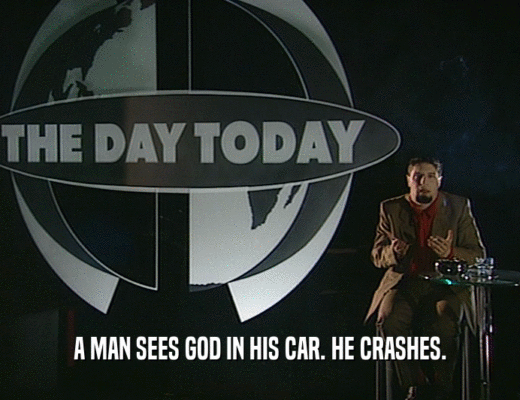 A MAN SEES GOD IN HIS CAR. HE CRASHES.
  