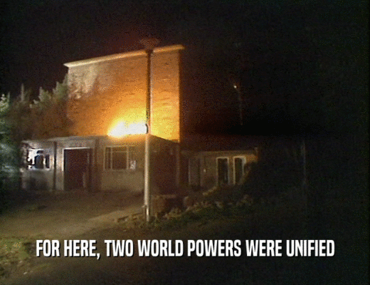 FOR HERE, TWO WORLD POWERS WERE UNIFIED  