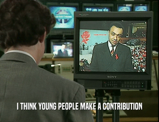 I THINK YOUNG PEOPLE MAKE A CONTRIBUTION
  
