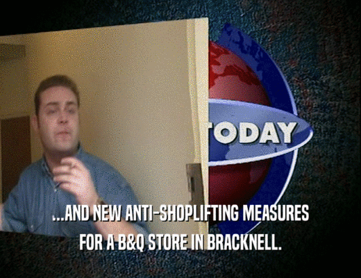 ...AND NEW ANTI-SHOPLIFTING MEASURES
 FOR A B&Q STORE IN BRACKNELL.
 