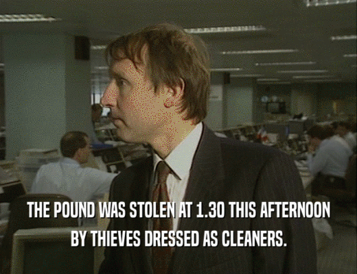 THE POUND WAS STOLEN AT 1.30 THIS AFTERNOON
 BY THIEVES DRESSED AS CLEANERS.
 