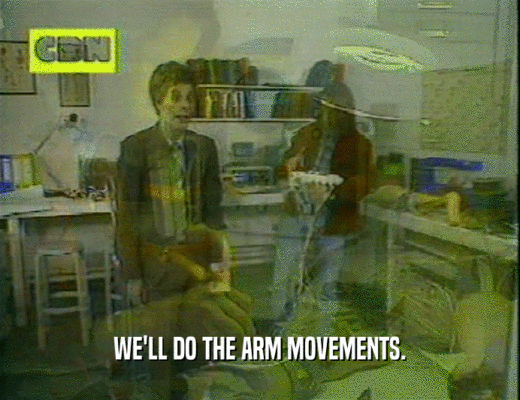 WE'LL DO THE ARM MOVEMENTS.
  
