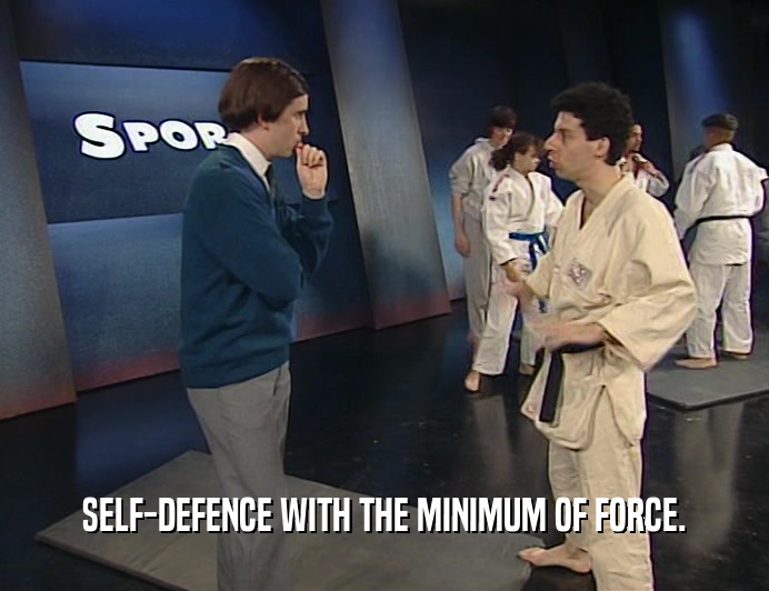 SELF-DEFENCE WITH THE MINIMUM OF FORCE.  