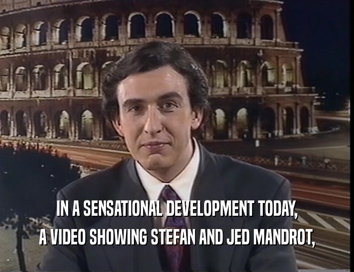 IN A SENSATIONAL DEVELOPMENT TODAY,
 A VIDEO SHOWING STEFAN AND JED MANDROT,
 