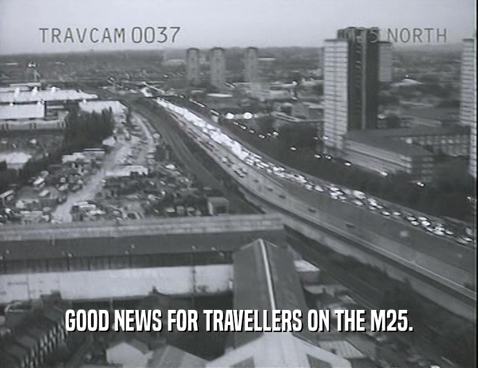 GOOD NEWS FOR TRAVELLERS ON THE M25.
  