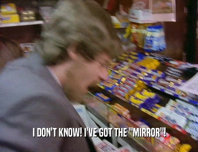 I DON'T KNOW! I'VE GOT THE 