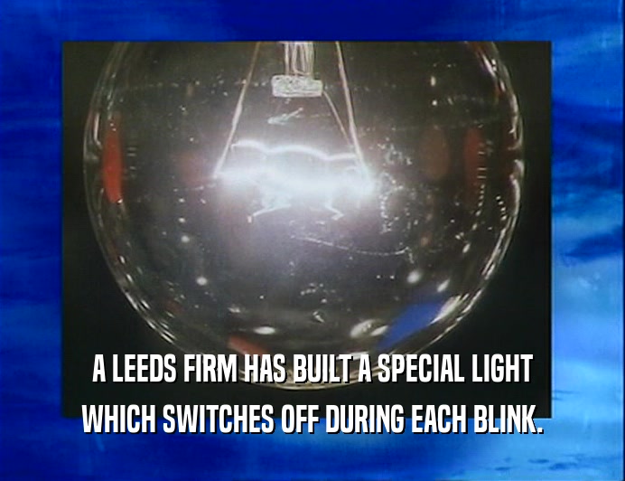A LEEDS FIRM HAS BUILT A SPECIAL LIGHT
 WHICH SWITCHES OFF DURING EACH BLINK.
 