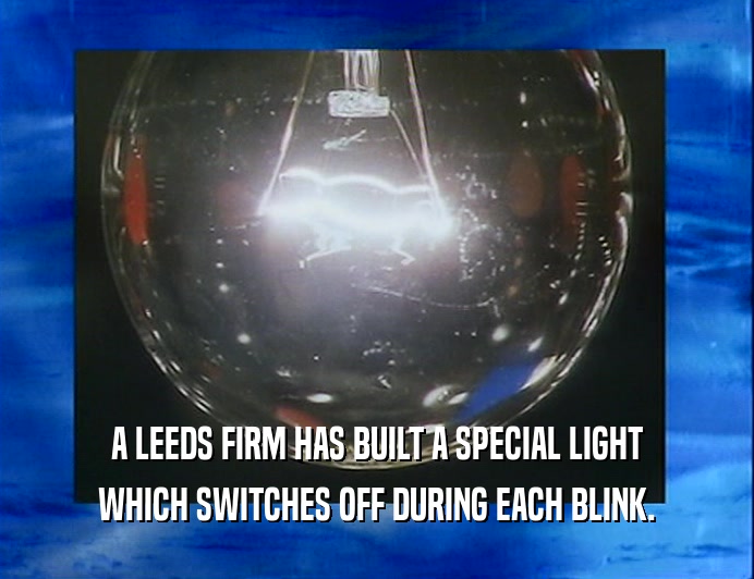A LEEDS FIRM HAS BUILT A SPECIAL LIGHT
 WHICH SWITCHES OFF DURING EACH BLINK.
 