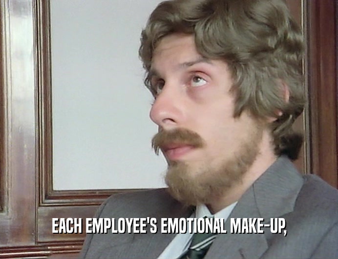 EACH EMPLOYEE'S EMOTIONAL MAKE-UP,  