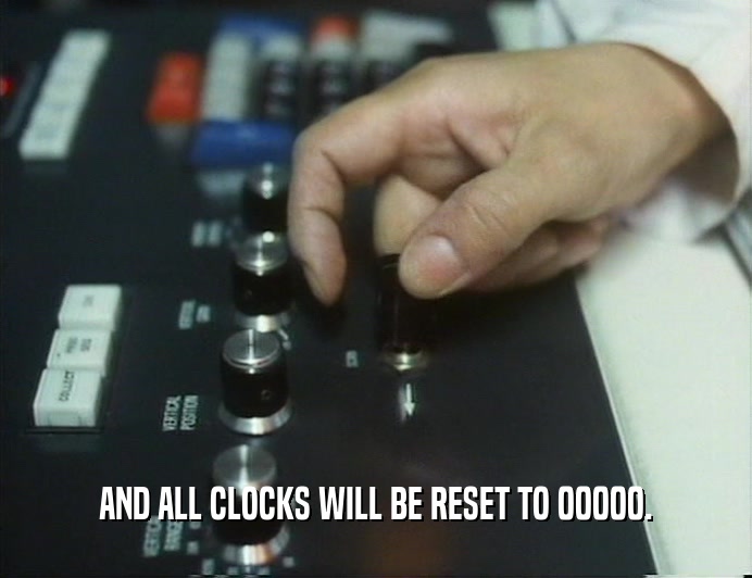 AND ALL CLOCKS WILL BE RESET TO 00000.
  
