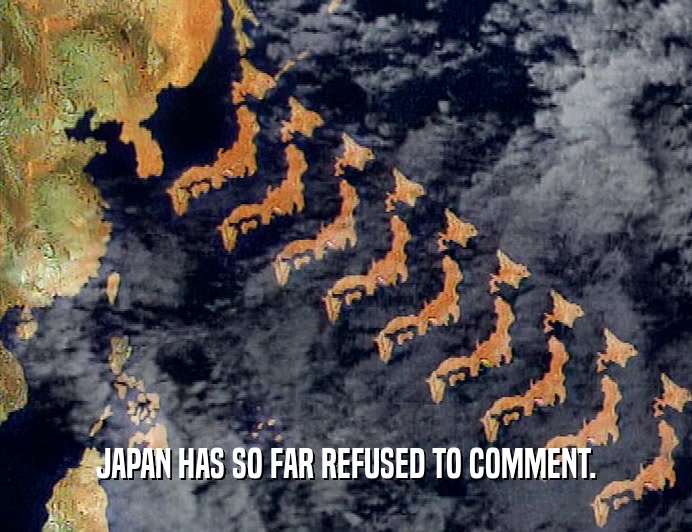 JAPAN HAS SO FAR REFUSED TO COMMENT.  