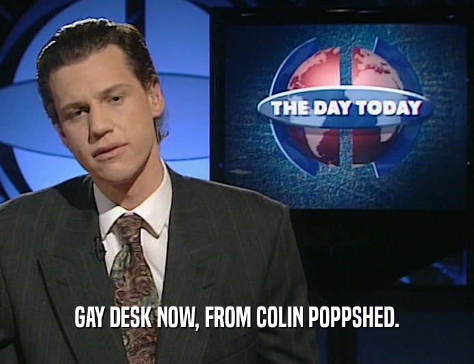 GAY DESK NOW, FROM COLIN POPPSHED.
  