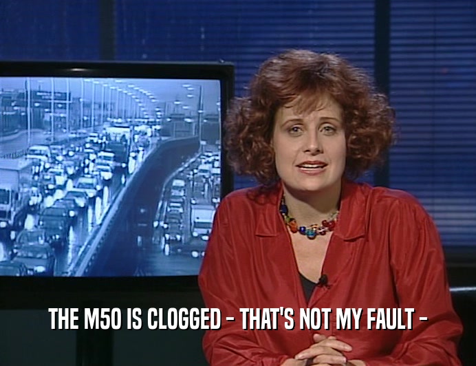 THE M5O IS CLOGGED - THAT'S NOT MY FAULT -
  