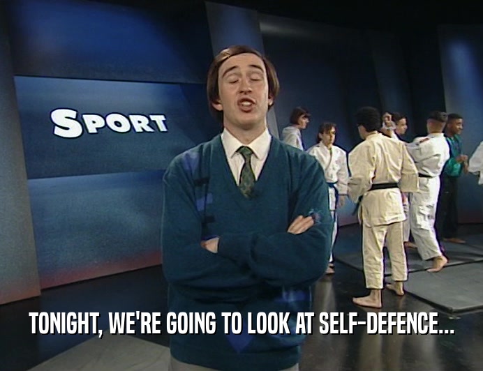 TONIGHT, WE'RE GOING TO LOOK AT SELF-DEFENCE...
  