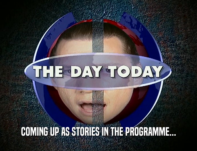 COMING UP AS STORIES IN THE PROGRAMME...  