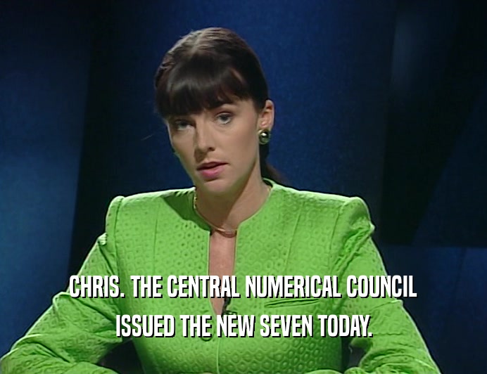 CHRIS. THE CENTRAL NUMERICAL COUNCIL ISSUED THE NEW SEVEN TODAY. 