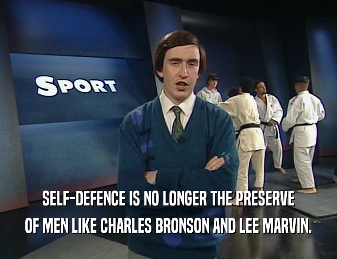 SELF-DEFENCE IS NO LONGER THE PRESERVE
 OF MEN LIKE CHARLES BRONSON AND LEE MARVIN.
 